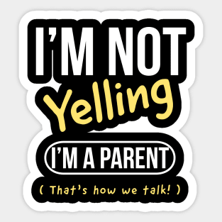 I’m not yelling I’m a parent that’s how we talk Sticker